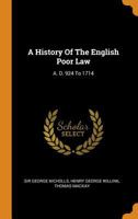 A History Of The English Poor Law: A. D. 924 To 1714 1017752664 Book Cover