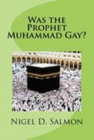Was the Prophet Muhammad Gay? 1530918332 Book Cover