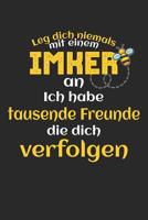 Leg Dich Niemals Mit Einem Imker An Ich Habe Tausende Freunde Die Dich Verfolgen: A5 Kalender Wochenplaner Bienen - Imker - Honig - Beruf - Imkerei - Lustig - Humor - Witzig - Spruch - Geschenk 1082309966 Book Cover