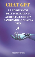 Chat Gtp: La rivoluzione dell'intelligenza artificiale che sta cambiando la nostra vita B0BYH41G7P Book Cover