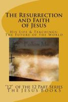 The Resurrection and Faith of Jesus: The Future of the World 1461025206 Book Cover