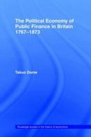 Political Economy of Public Finance in Britain, 1767-1873 041540696X Book Cover