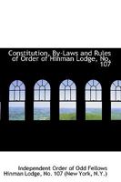Constitution, By-Laws and Rules of Order of Hinman Lodge, No. 107 0559721587 Book Cover