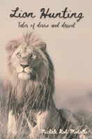 Lion Hunting: Tales of desire and dissent B0DQDFTK6V Book Cover