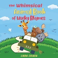 The Whimsical Animal Book of Wacky Rhymes B0C47X6HHL Book Cover