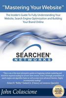 Mastering Your Website: Insider's Guide To Fully Understanding Your Website, Search Engine Optimization and Building Your Brand 1475155662 Book Cover