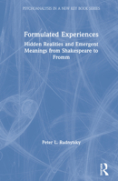 Formulated Experiences: Hidden Realities and Emergent Meanings from Shakespeare to Fromm 0367190591 Book Cover