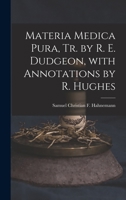 Materia Medica Pura, Tr. by R. E. Dudgeon, with Annotations by R. Hughes 1016335512 Book Cover