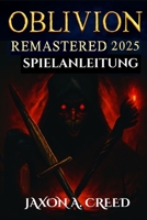 OBLIVION 2025 REMASTERED SPIELANLEITUNG: Entdecken Sie endlose Möglichkeiten mit neuen Builds und endlosen Quests (German Edition) B0F6VGN41P Book Cover