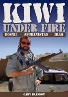 Kiwi Under Fire: Bosnia, Afghanistan, Iraq 1877427152 Book Cover