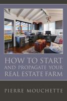 How to Start and Propagate Your Real Estate Farm: A Complete Study for the Novice Investor on the Methodology of Implementing a Real Property Data Base 1540896854 Book Cover
