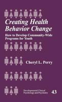 Creating Health Behavior Change: How to Develop Community-Wide Programs for Youth 0761912266 Book Cover