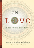 On Love: In the Muslim Tradition (Abrahamic Dialogues) 0823227510 Book Cover