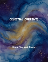 Celestial Currents: Stars Flow And Ripple B0FS7JNLV5 Book Cover
