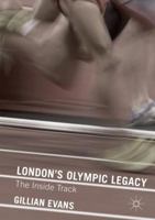 London's Olympic Legacy: The Inside Track 023036344X Book Cover