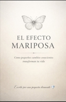 EL EFECTO MARIPOSA: Cómo pequeños cambios conscientes transforman tu vida (Spanish Edition) B0GHDPQ85Y Book Cover