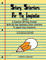Story Starters For The Imagination: A Creative Writing Journal With 60 One-Sentence Story Starters To Spark Your Creativity, 8.5 X 11 College Ruled Line 120 Page Notebook 1098795024 Book Cover