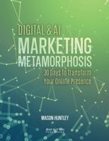 Digital & AI Marketing Metamorphosis: 30 Days to Transform your Online Presence B0F5M7BFDH Book Cover