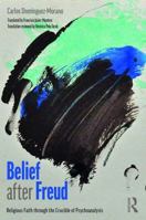 Belief After Freud: Religious Faith Through the Crucible of Psychoanalysis 1782206434 Book Cover