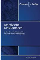 Aramäische Dialektproben: Lesestücke Zur Grammatik Des Jüdisch-Palästinischen Aramäisch Zumeist Nach Handschriften Des Britischen Museums, Mit Wörterverzeichnis 1145004784 Book Cover