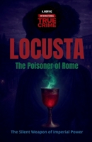 Locusta, the Poisoner of Rome: The Silent Weapon of Imperial Power (International True Crime) B0GJ89B4B5 Book Cover