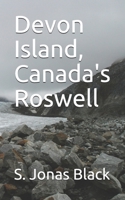 Devon Island, Canada's Roswell B0849VLSBZ Book Cover