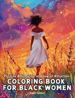 Positive Affirmation and Law of Attraction Coloring Book for Black Women: Over 41 Mesmerizing Illustrations of Beautiful Women of Color | Harness the ... and Law of Attraction for Black Women) 195314974X Book Cover