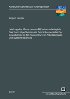 Leistung des Menschen am Bildschirmarbeitsplatz: Das Kurzzeitgedächtnis als Schranke menschlicher Belastbarkeit in der Konkurrenz von Arbeitsaufgabe und Systembedienung 3866440707 Book Cover