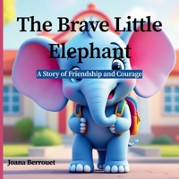 The Brave Little Elephant: A Story of Friendship and Courage B0DR75KNKC Book Cover