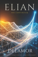 Elian: The Continuum: Architecture, Logic, and Covenant (Delamor House Voice Anthologies) B0H7XCVRQB Book Cover