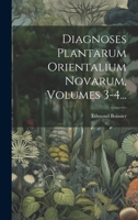 Diagnoses Plantarum Orientalium Novarum, Volumes 3-4... 1022333321 Book Cover