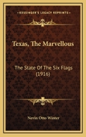 Texas, The Marvellous: The State Of The Six Flags 1010847228 Book Cover