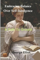Embracing Balance Over Self-Indulgence: A Path To Growth B0DT8RBDBM Book Cover