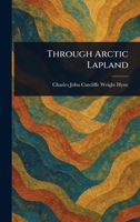 Through Arctic Lapland 1718721455 Book Cover