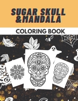 Sugar Skull & Mandala Coloring Book: For Adults And Teens Halloween A Day of the Dead Time Relaxation B08GLJ3D93 Book Cover