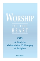 Worship of the Heart: A Study of Maimonides' Philosophy of Religion (Suny Series in Jewish Philosophy) 079142636X Book Cover