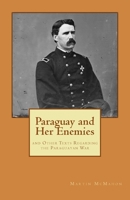 Paraguay and Her Enemies: and Other Texts Regarding the Paraguayan War 1482685876 Book Cover