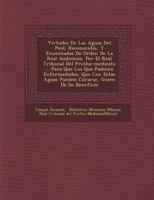 Virtudes De Las Aguas Del Pe�ol, Reconocidas, Y Examinadas De Orden De La Real Audiencia, Por El Real Tribunal Del Protho-medicato ... Para Que Los Que Padecen Enfermedades, Que Con Estas Aguas Pueden 1286857686 Book Cover