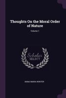 Thoughts On the Moral Order of Nature; Volume 1 1377591069 Book Cover