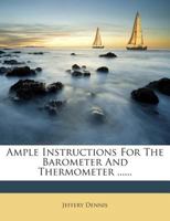 Ample Instructions for the Barometer and Thermometer 1173634649 Book Cover