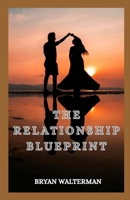 The Relationship Blueprint: Proven Tools To Strengthen Love, Resolve Conflict And Grow Together B0G6SNRV17 Book Cover