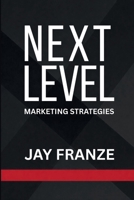 Next Level: Marketing Strategies 1105804151 Book Cover