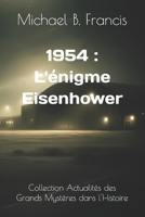 1954 : L'énigme Eisenhower: Rencontre secrète avec une intelligence venue d’ailleurs (Actualités des Grands Mystères dans l’Histoire) (French Edition) B0GQFCSQT5 Book Cover
