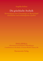 Die Griechische Archaik: Konstruktion Einer Chronologie Im Wechselspiel Schriftlicher Und Archaologischer Quellen (Philippika, 156) 344711780X Book Cover