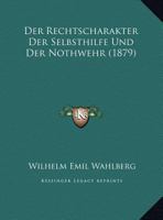 Der Rechtscharakter Der Selbsthilfe Und Der Nothwehr 1169468837 Book Cover