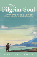 The Pilgrim Soul: A Path to the Sacred Transcending World Religions 0835609294 Book Cover