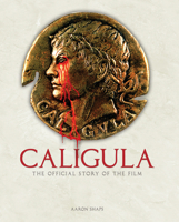 Caligula: The Official Story of the Film 1835413862 Book Cover