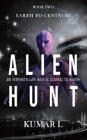 Earth To Centauri - Alien Hunt: An Interstellar War is Coming to Earth 9353822831 Book Cover