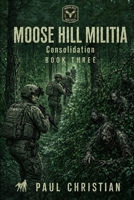 Moose Hill Militia: Consolidation B0HJJGM3SY Book Cover