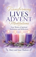 Transforming Lives Advent Meditations: Four Weeks of Spiritual Meditation and Reflection B0H8B59FWK Book Cover